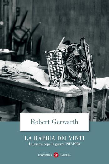 La rabbia dei vinti. La guerra dopo la guerra 1917-1923 - Robert Gerwarth - Libro Laterza 2023, Economica Laterza | Libraccio.it
