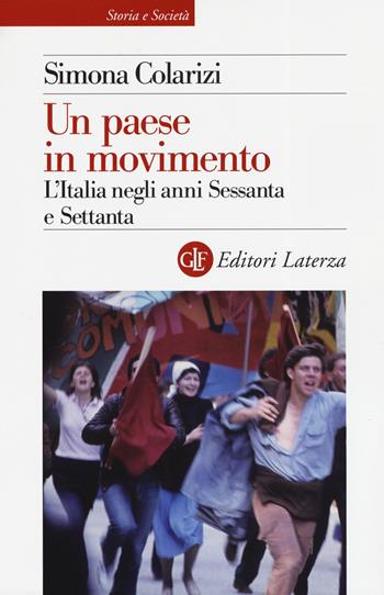 Un paese in movimento. L'Italia negli anni Sessanta e Settanta - Simona Colarizi - Libro Laterza 2019, Storia e società | Libraccio.it