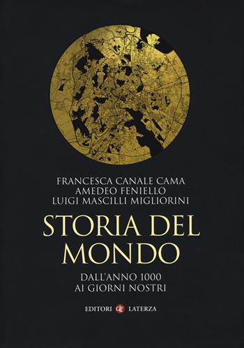 Storia del mondo. Dall'anno 1000 ai giorni nostri - Francesca Canale Cama, Amedeo Feniello, Luigi Mascilli Migliorini - Libro Laterza 2019, I Robinson. Letture | Libraccio.it