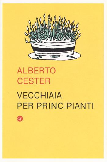 Vecchiaia per principianti - Alberto Cester - Libro Laterza 2019, I Robinson. Letture | Libraccio.it