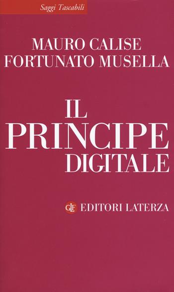 Il principe digitale - Mauro Calise, Fortunato Musella - Libro Laterza 2019, Saggi tascabili Laterza | Libraccio.it