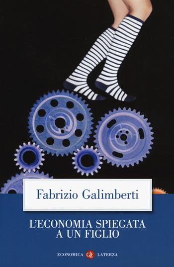 L' economia spiegata a un figlio. Nuova ediz. - Fabrizio Galimberti - Libro Laterza 2019, Economica Laterza | Libraccio.it