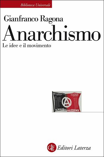Anarchismo. Le idee e il movimento - Gianfranco Ragona - Libro Laterza 2019, Biblioteca universale Laterza | Libraccio.it