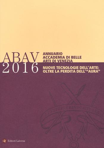 Annuario Accademia di Belle arti di Venezia 2016. Nuove tecnologie dell'arte: oltre la perdita dell'«aura»  - Libro Laterza 2020, Itinerari Laterza | Libraccio.it