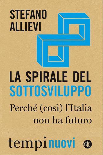 La spirale del sottosviluppo. Perché (così) l'Italia non ha futuro - Stefano Allievi - Libro Laterza 2020, Tempi nuovi | Libraccio.it