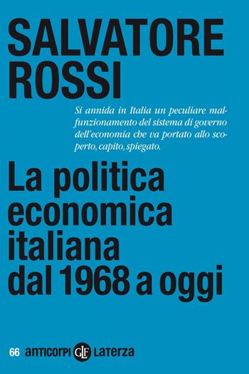 La politica economica italiana dal 1968 a oggi - Salvatore Rossi - Libro Laterza 2020, Anticorpi | Libraccio.it