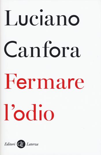 Fermare l'odio - Luciano Canfora - Libro Laterza 2019, I Robinson. Letture | Libraccio.it