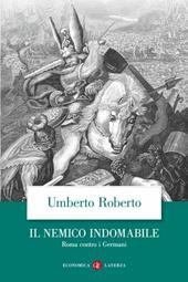 Il nemico indomabile. Roma contro i Germani