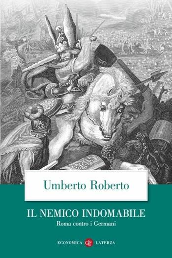 Il nemico indomabile. Roma contro i Germani - Umberto Roberto - Libro Laterza 2020, Economica Laterza | Libraccio.it