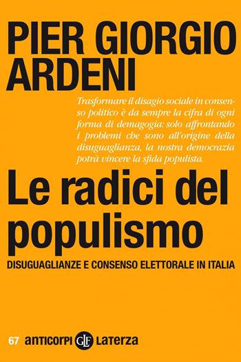 Le radici del populismo. Disuguaglianze e consenso elettorale in Italia - Pier Giorgio Ardeni - Libro Laterza 2020, Anticorpi | Libraccio.it