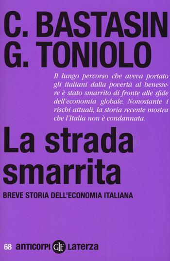 La strada smarrita. Breve storia dell'economia italiana - Carlo Bastasin, Gianni Toniolo - Libro Laterza 2020, Anticorpi | Libraccio.it