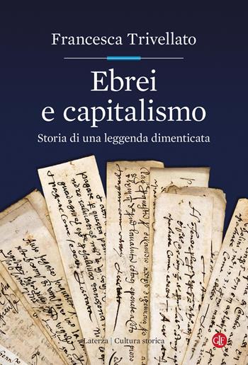 Ebrei e capitalismo. Storia di una leggenda dimenticata - Francesca Trivellato - Libro Laterza 2021, Cultura storica | Libraccio.it