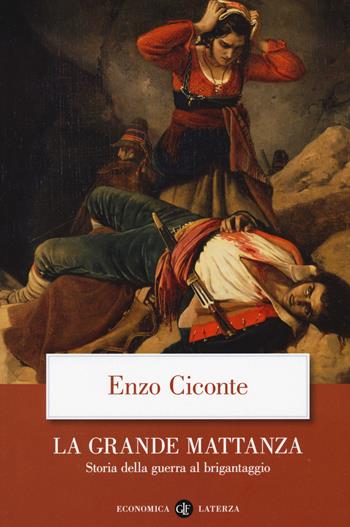 La grande mattanza. Storia della guerra al brigantaggio - Enzo Ciconte - Libro Laterza 2020, Economica Laterza | Libraccio.it