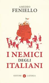I nemici degli italiani - Amedeo Feniello, Alessandro Vanoli - Libro Laterza 2020, I Robinson. Letture | Libraccio.it
