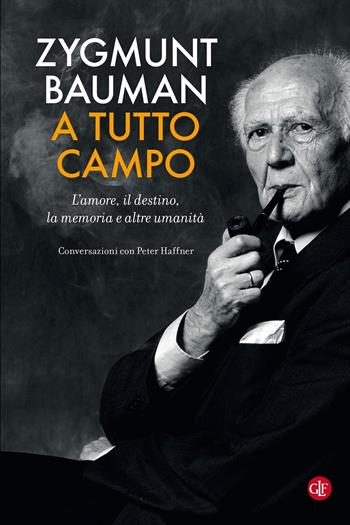 A tutto campo. L'amore, il destino, la memoria e altre umanità. Conversazioni con Peter Haffner - Zygmunt Bauman - Libro Laterza 2021, I Robinson. Letture | Libraccio.it