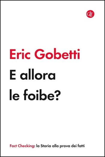 E allora le foibe? - Eric Gobetti - Libro Laterza 2021, I Robinson. Fact Checking | Libraccio.it