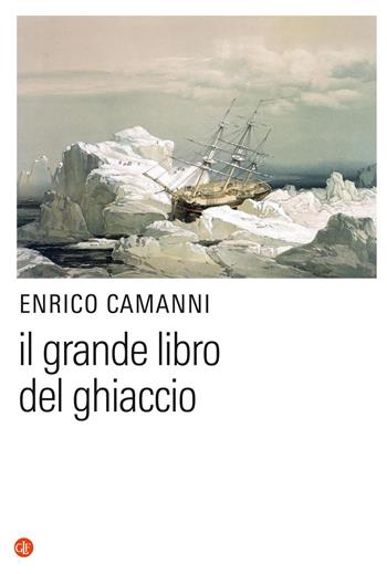 Il grande libro del ghiaccio - Enrico Camanni - Libro Laterza 2020, I Robinson. Letture | Libraccio.it