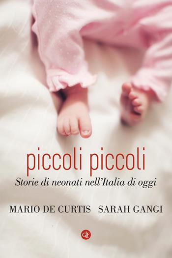 Piccoli piccoli. Storie di neonati nell'Italia di oggi - Mario De Curtis, Sarah Gangi - Libro Laterza 2021, I Robinson. Letture | Libraccio.it