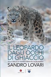 Il leopardo dagli occhi di ghiaccio. Sulle tracce di grandi carnivori e altri animali