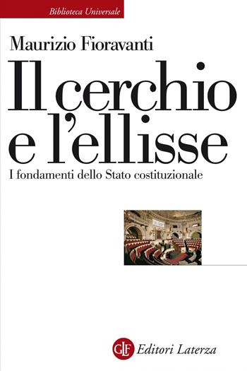 Il cerchio e l'ellisse. I fondamenti dello Stato costituzionale - Maurizio Fioravanti - Libro Laterza 2020, Biblioteca universale Laterza | Libraccio.it