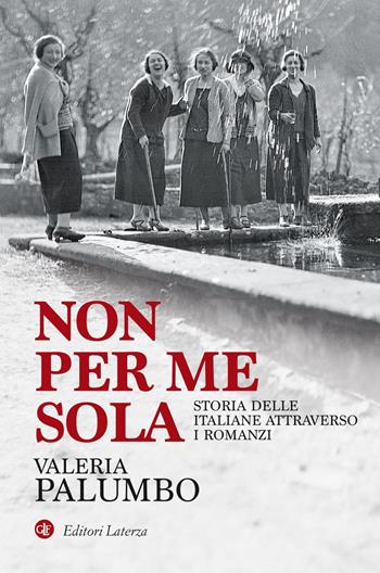 Non per me sola. Storia delle italiane attraverso i romanzi - Valeria Palumbo - Libro Laterza 2020, I Robinson | Libraccio.it