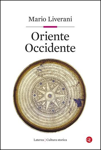 Oriente Occidente - Mario Liverani - Libro Laterza 2021, Cultura storica | Libraccio.it