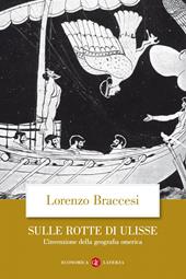 Sulle rotte di Ulisse. L'invenzione della geografia omerica