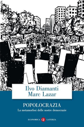 Popolocrazia. La metamorfosi delle nostre democrazie - Ilvo Diamanti, Marc Lazar - Libro Laterza 2020, Economica Laterza | Libraccio.it
