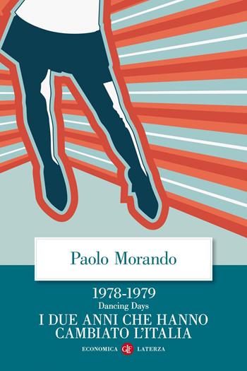 Dancing days. 1978-1979. I due anni che hanno cambiato l'Italia - Paolo Morando - Libro Laterza 2020, Economica Laterza | Libraccio.it