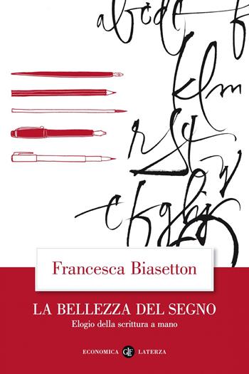 La bellezza del segno. Elogio della scrittura a mano - Francesca Biasetton - Libro Laterza 2020, Economica Laterza | Libraccio.it