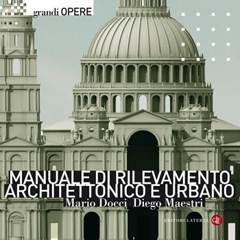 Manuale di rilevamento architettonico e urbano - Mario Docci, Diego Maestri - Libro Laterza 2020, Grandi opere | Libraccio.it