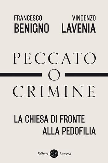 Peccato o crimine. La Chiesa di fronte alla pedofilia - Francesco Benigno, Vincenzo Lavenia - Libro Laterza 2021, I Robinson. Letture | Libraccio.it