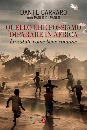 Quello che possiamo imparare in Africa. La salute come bene comune - Dante Carraro, Paolo Di Paolo - Libro Laterza 2021, I Robinson | Libraccio.it
