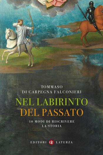 Nel labirinto del passato. 10 modi di riscrivere la storia - Tommaso Di Carpegna Falconieri - Libro Laterza 2020, I Robinson. Letture | Libraccio.it