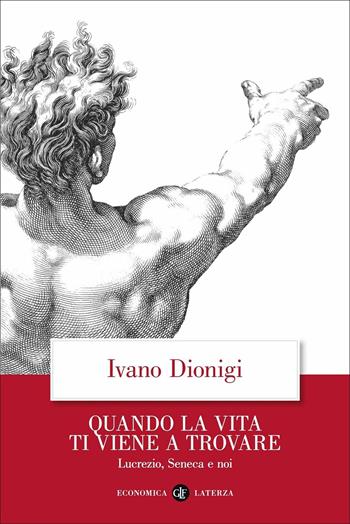 Quando la vita ti viene a trovare. Lucrezio, Seneca e noi - Ivano Dionigi - Libro Laterza 2020, Economica Laterza | Libraccio.it