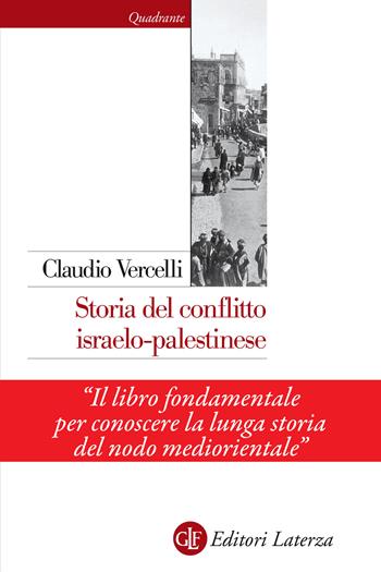 Storia del conflitto israelo-palestinese. Nuova ediz. - Claudio Vercelli - Libro Laterza 2020, Quadrante Laterza | Libraccio.it