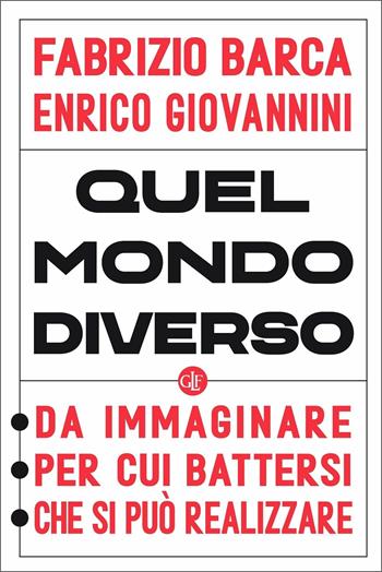 Quel mondo diverso. Da immaginare, per cui battersi, che si può realizzare - Fabrizio Barca, Enrico Giovannini - Libro Laterza 2020, I Robinson | Libraccio.it