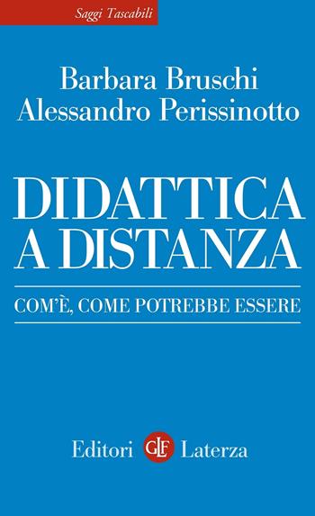 Didattica a distanza. Com'è, come potrebbe essere - Barbara Bruschi, Alessandro Perissinotto - Libro Laterza 2020, Saggi tascabili Laterza | Libraccio.it