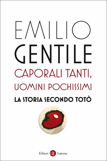 Caporali tanti, uomini pochissimi. La storia secondo Totò - Emilio Gentile - Libro Laterza 2020, I Robinson. Letture | Libraccio.it