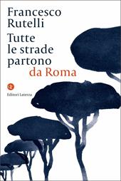 Tutte le strade partono da Roma  - Francesco Rutelli Libro - Libraccio.it