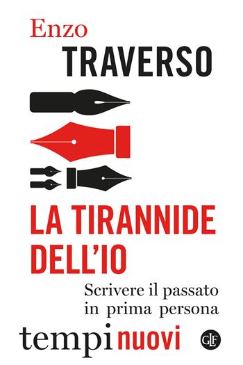 La tirannide dell’io. Scrivere il passato in prima persona - Enzo Traverso - Libro Laterza 2022, Tempi nuovi | Libraccio.it