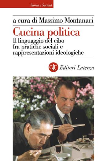 Cucina politica. Il linguaggio del cibo fra pratiche sociali e rappresentazioni ideologiche - Massimo Montanari - Libro Laterza 2021, Storia e società | Libraccio.it
