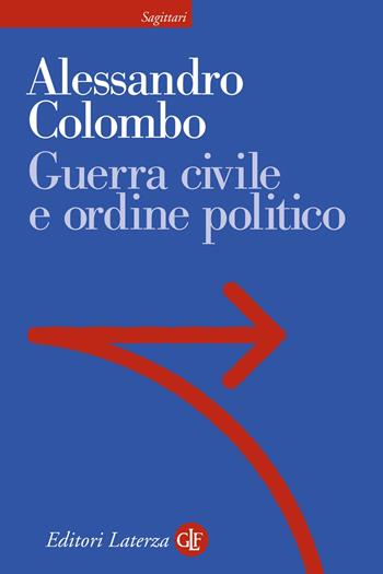 Guerra civile e ordine politico - Alessandro Colombo - Libro Laterza 2021, Sagittari Laterza | Libraccio.it