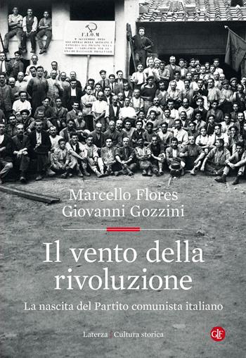 Il vento della rivoluzione. La nascita del Partito comunista italiano - Marcello Flores, Giovanni Gozzini - Libro Laterza 2021, Cultura storica | Libraccio.it