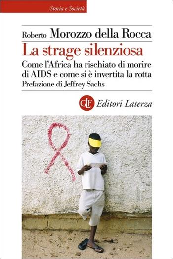 La strage silenziosa. Come l'Africa ha rischiato di morire di AIDS e come si è invertita la rotta - Roberto Morozzo Della Rocca - Libro Laterza 2021, Storia e società | Libraccio.it