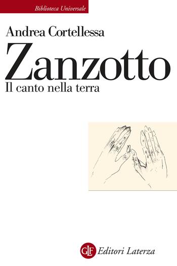 Zanzotto. Il canto nella terra - Andrea Cortellessa - Libro Laterza 2021, Biblioteca universale Laterza | Libraccio.it