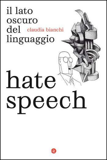 Hate speech. Il lato oscuro del linguaggio - Claudia Bianchi - Libro Laterza 2021, I Robinson. Letture | Libraccio.it