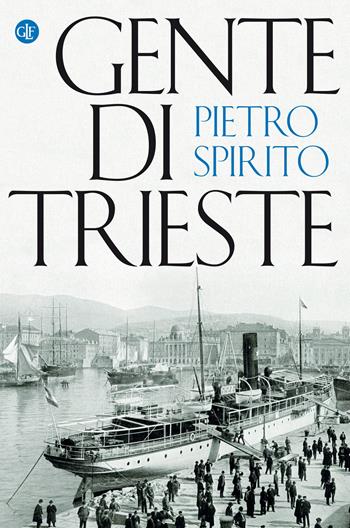 Gente di Trieste - Pietro Spirito - Libro Laterza 2021, I Robinson | Libraccio.it