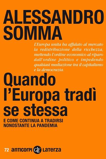 Quando l'Europa tradì se stessa. E come continua a tradirsi nonostante la pandemia - Alessandro Somma - Libro Laterza 2021, Anticorpi | Libraccio.it