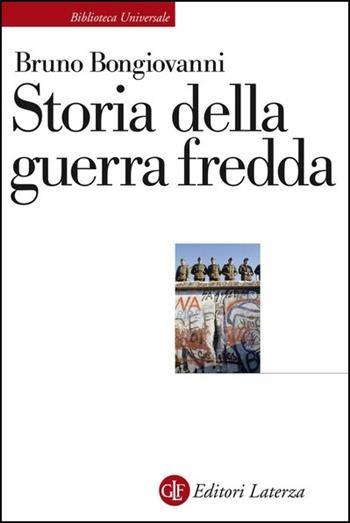 Storia della guerra fredda - Bruno Bongiovanni - Libro Laterza 2021, Biblioteca universale Laterza | Libraccio.it